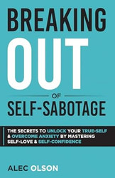 Breaking Out of Self-Sabotage: The Secrets to Unlock Your
