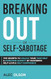 Breaking Out of Self-Sabotage: The Secrets to Unlock Your