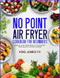 NO POINT AIR FRYER COOKBOOK FOR BEGINNERS