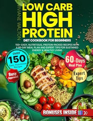 Low Carb High Protein Diet Cookbook for Beginners