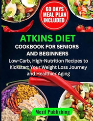 The Atkins Diet Cookbook for Beginners and Seniors