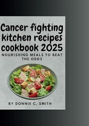 Cancer Fighting Kitchen Recipes Cookbook 2025