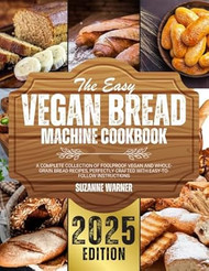 The Easy Vegan Bread Machine Cookbook