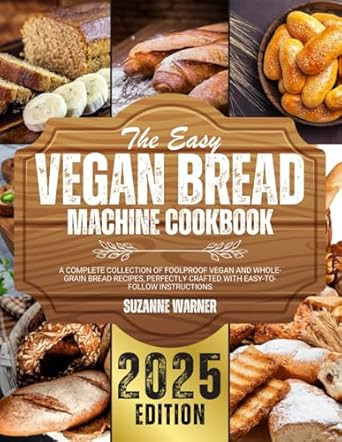 The Easy Vegan Bread Machine Cookbook