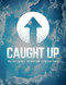 Caught Up: The Last Days + The Rapture + The End Times