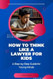 How to Think Like a Lawyer for Kids