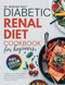 Diabetic Renal Diet Cookbook For Beginners