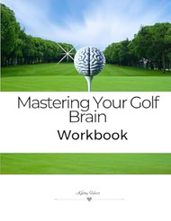 Mastering Your Golf Brain Workbook
