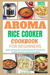 Aroma Rice Cooker Cookbook For Beginners 2025