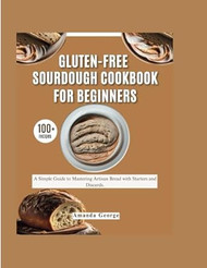 Gluten-Free Sourdough Cookbook for beginners