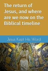 The return of Jesus and where are we now on the Biblical