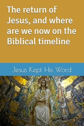 The return of Jesus and where are we now on the Biblical