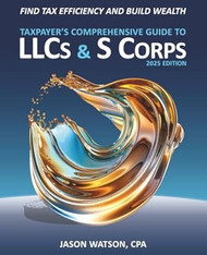 Taxpayer's Comprehensive Guide to LLCs and S Corps