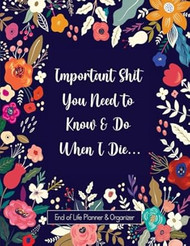 Important Shit You Need to Know & Do When I Die