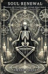 Soul Renewal: Healing and Transformation through Ritual Magic