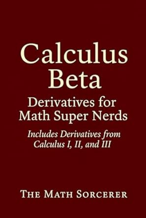 Calculus Beta: Derivatives for Math Super Nerds