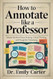 How to Annotate like a Professor How to Annotate like a Professor