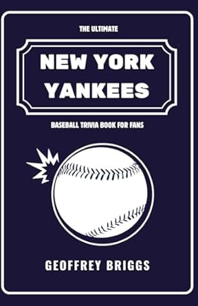 The Ultimate New York Yankees Baseball Trivia Book for Die