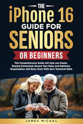 The iPhone 16 Guide for Seniors or Beginners