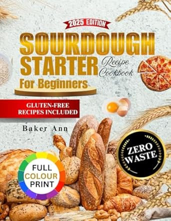 Sourdough Starter Recipe Cookbook for Beginners