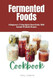 Fermented Foods Cookbook