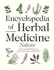 Encyclopedia of Herbal Medicine Nature; Your Essential