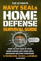 The Ultimate Navy SEAL's Home Defense Survival Guide
