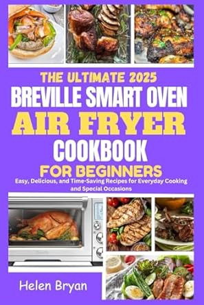 The Ultimate 2025 Breville Smart Oven Air Fryer Cookbook
