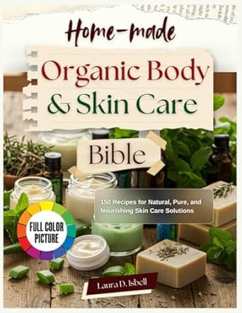Homemade Organic Body and Skin Care Bible