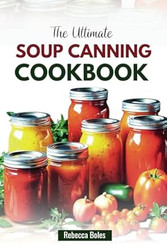 The Ultimate Soup Canning Cookbook: 60 Nutritious Recipes