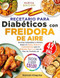 Recetario para Diabeticos con Freidora de Aire