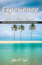 EXPERIENCE HAWAIIAN ISLANDS LIKE A FIRST TIMER