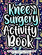 Knee Surgery Activity Book