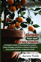 Grow Your Own Citrus Fruits