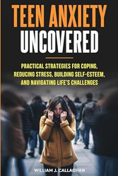 Teen Anxiety Uncovered