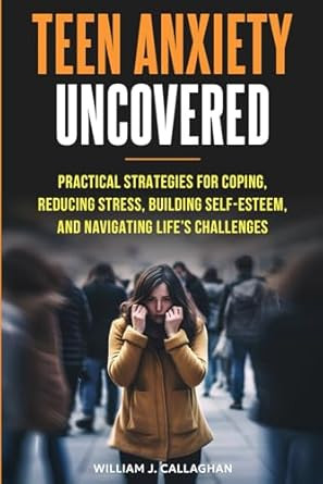 Teen Anxiety Uncovered