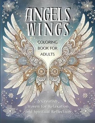 Angel Wings Coloring Book for Adults A Creative Haven for