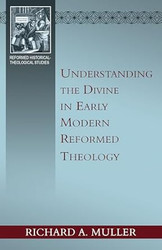 Understanding the Divine in Early Modern Reformed Theology
