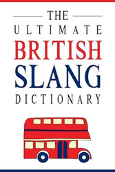 The Ultimate British Slang Dictionary: A Guide to Everyday