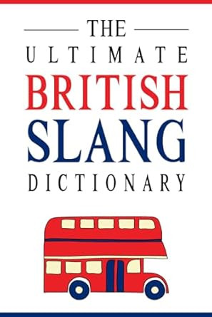 The Ultimate British Slang Dictionary: A Guide to Everyday