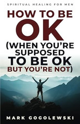 How to Be OK: