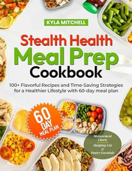 Stealth Health Meal Prep Cookbook