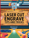 Laser Cutting & Engraving Tips and Tricks