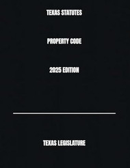 TEXAS STATUTES PROPERTY CODE 2025 EDITION