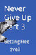 Never Give Up Part 3: Getting Free
