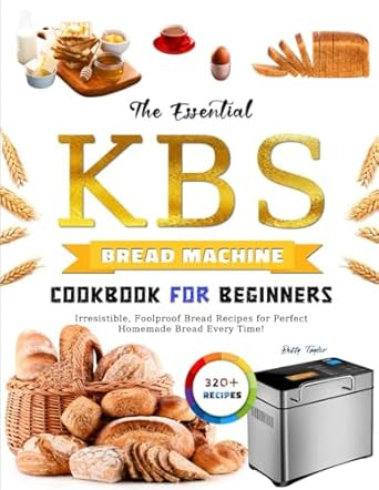The Essential KBS Bread Machine Cookbook for Beginners