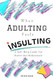 When Adulting Feels Insulting