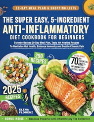 The Super Easy 5-Ingredient Anti-Inflammatory Diet Cookbook