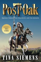 Post Oak: Quanah Parker The Comanche And The Mission