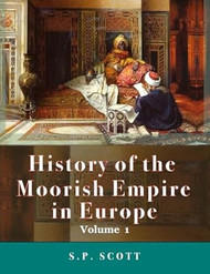 History Of The Moorish Empire In Europe Volume 1of 3